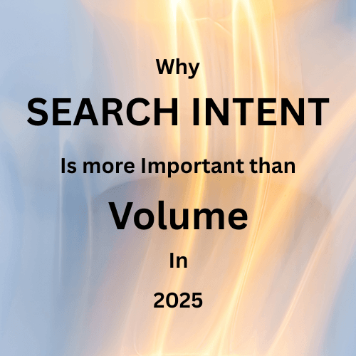 Why Search Intent is more Important than Volume in 2025